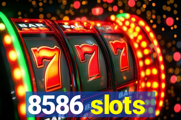 8586 slots